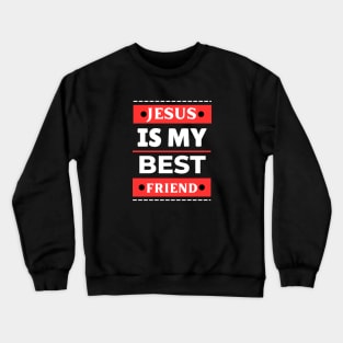 Jesus Is My Best Friend | Christian Saying Crewneck Sweatshirt